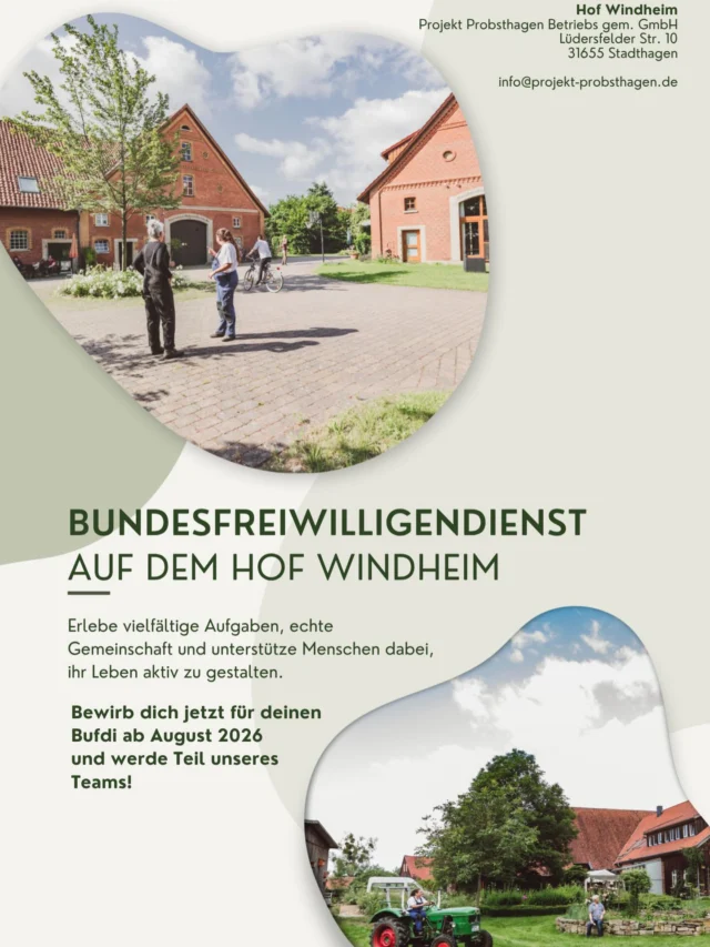 Bufdi gesucht – mach den Unterschied! 🫵

Du möchtest dich sozial engagieren, neue Erfahrungen sammeln und dabei Menschen unterstützen? Dann ist ein Bundesfreiwilligendienst auf dem Hof Windheim genau das Richtige für dich!

Nach psychischen Krisen brauchen viele Menschen vor allem eins: Struktur, Unterstützung und neue Perspektiven. Genau hier setzt unsere Arbeit an. Auf dem Hof Windheim begleitest du Bewohner*innen im Alltag, lernst ein engagiertes Team kennen und wirst Teil eines Umfelds, das auf Vertrauen, Entwicklung und echtes Miteinander setzt.

✅ Was dich erwartet:
	•	Sinnvolle Aufgaben mit echtem Mehrwert
	•	Einblick in soziale und pädagogische Arbeit
	•	Arbeit im Team mit erfahrenen Fachkräften
	•	Regelmäßige Schulungen zu psychischen und
 ⠀ ⠀ ⠀ ⠀ alltagsrelevanten Themen
	•	Zeit, dich selbst weiterzuentwickeln und deine
 ⠀ ⠀ ⠀ ⠀ individuellen Fähigkeiten einzubringen 

➡️ Wenn du Lust hast, Verantwortung zu übernehmen und Teil von etwas Bedeutungsvollem zu sein, melde dich bei uns